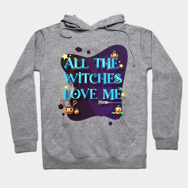 Halloween Funny all the witches love me Hoodie by Nakano_boy